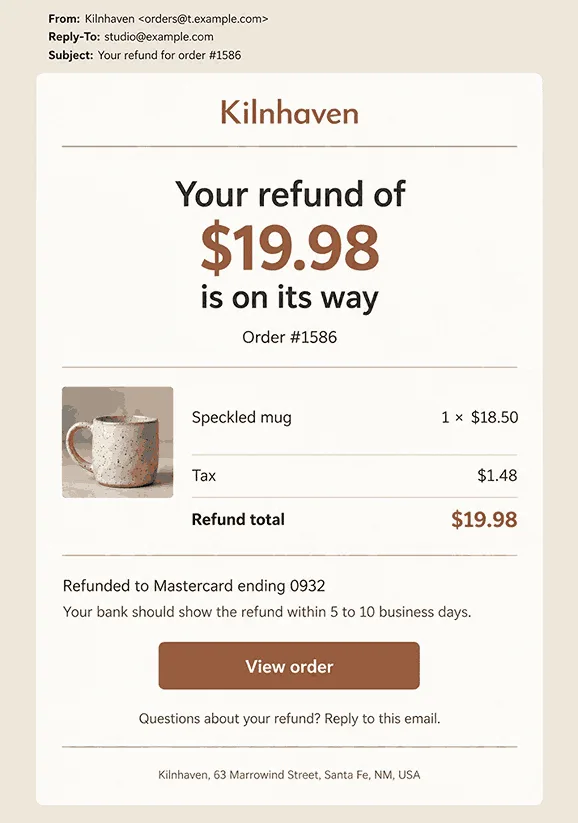 Example refund confirmation email from a small online store with the refund amount, the refunded item and tax, the card it goes back to, a note that the bank should show it within 5 to 10 business days, and one View order button